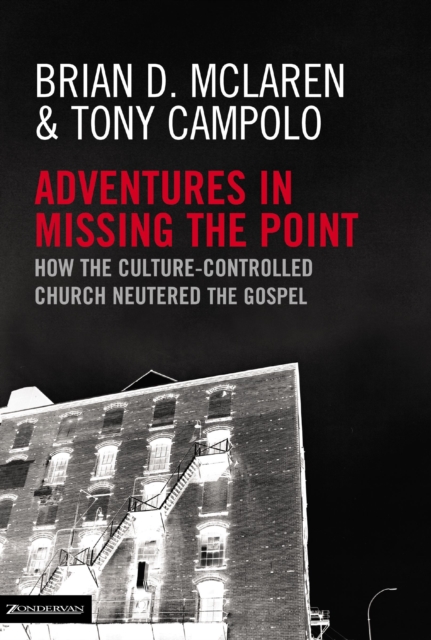 Adventures in Missing the Point : How the Culture-Controlled Church Neutered the Gospel, EPUB eBook