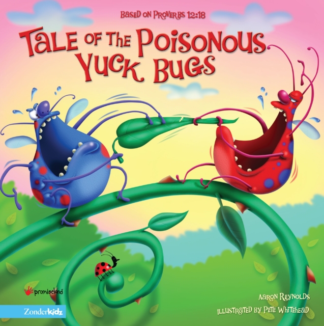 Tale of the Poisonous Yuck Bugs : Based on Proverbs 12:18, EPUB eBook