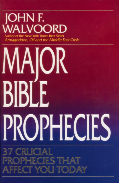 Major Bible Prophecies : 37 Crucial Prophecies That Affect You Today, EPUB eBook