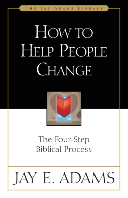 How to Help People Change : The Four-Step Biblical Process, EPUB eBook