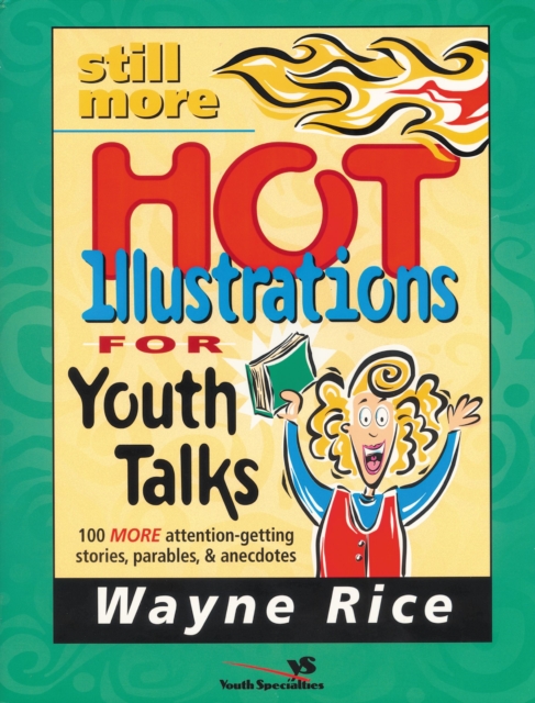 Still More Hot Illustrations for Youth Talks : 100 More Attention-Getting Stories, Parables, and Anecdotes, EPUB eBook