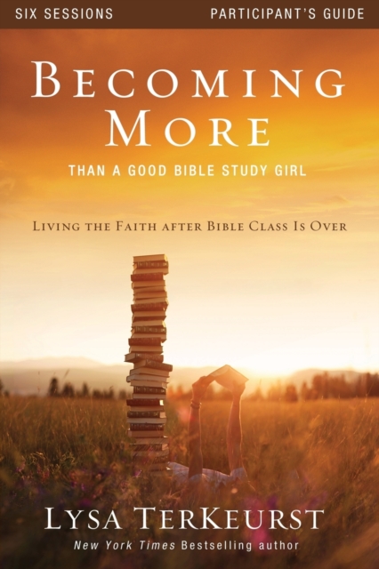 Becoming More Than a Good Bible Study Girl Participant's Guide : Living the Faith after Bible Class Is Over, Paperback / softback Book