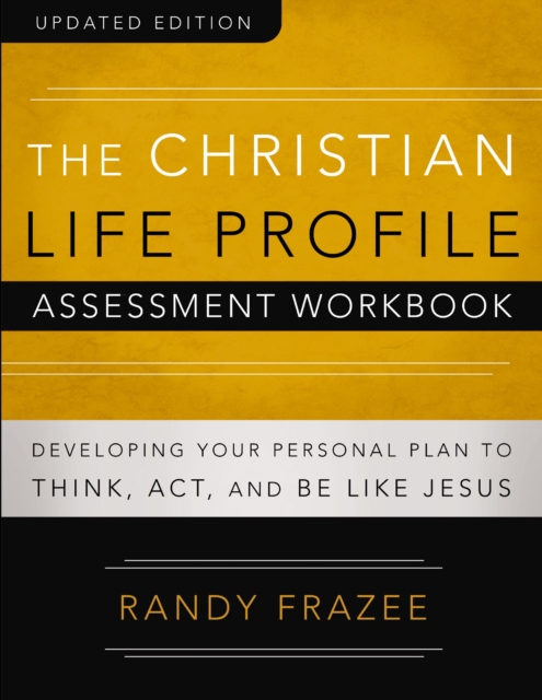 The Christian Life Profile Assessment Workbook Updated Edition : Developing Your Personal Plan to Think, Act, and Be Like Jesus, EPUB eBook