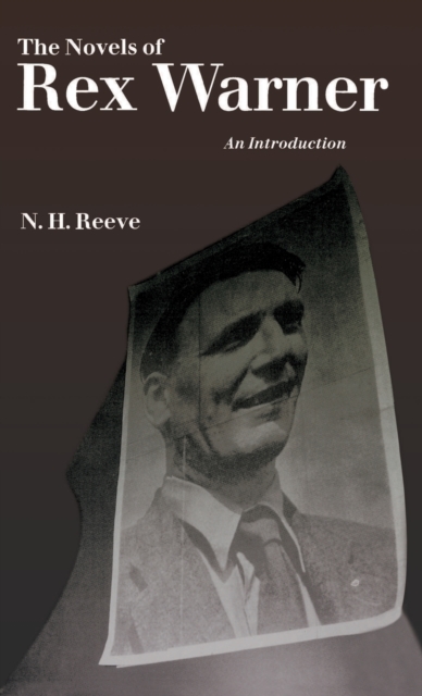 The Novels of Rex Warner : An Introduction, Hardback Book