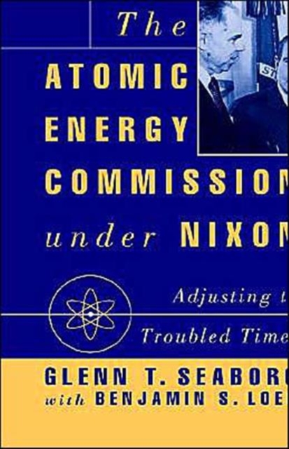 The Atomic Energy Commission under Nixon : Adjusting to Troubled Times, Hardback Book