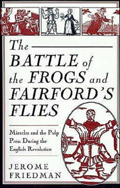 The Battle of the Frogs and Fairford's Flies : Miracles and the Pulp Press During the English Revolution, Paperback / softback Book