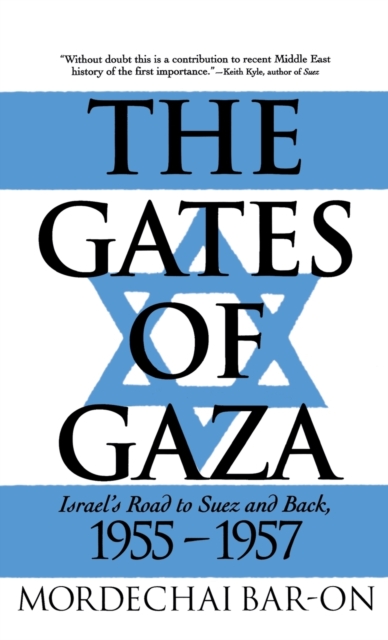 The Gates of Gaza : Israel's Road to Suez and Back, 1955-57, Hardback Book