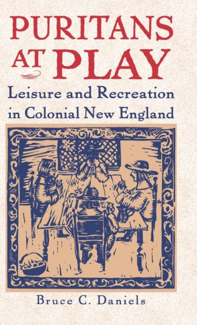 Puritans At Play : Leisure and Recreation in Early New England, Hardback Book