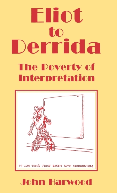 Eliot to Derrida : The Poverty of Interpretation, Hardback Book