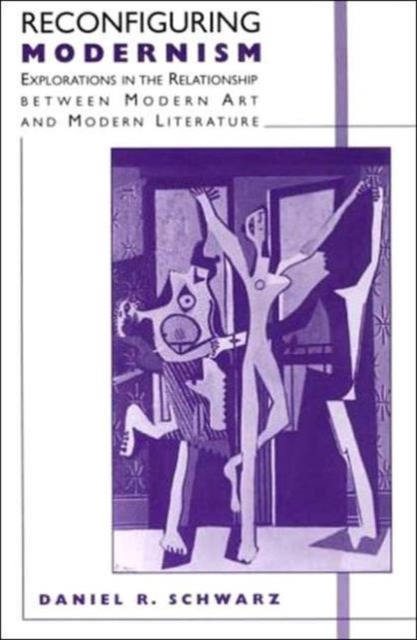 Reconfiguring Modernism : Explorations in the Relationship between Modern Art and Modern Literature, Paperback / softback Book
