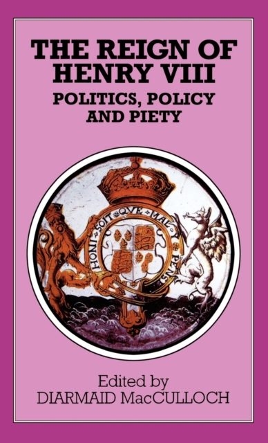 The Reign of Henry VIII : Politics, Policy and Piety, Hardback Book