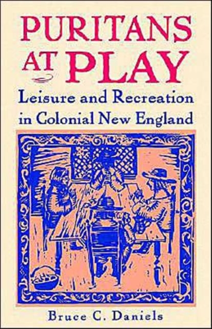 Puritans at Play : Leisure and Recreation in Colonial New England, Paperback / softback Book