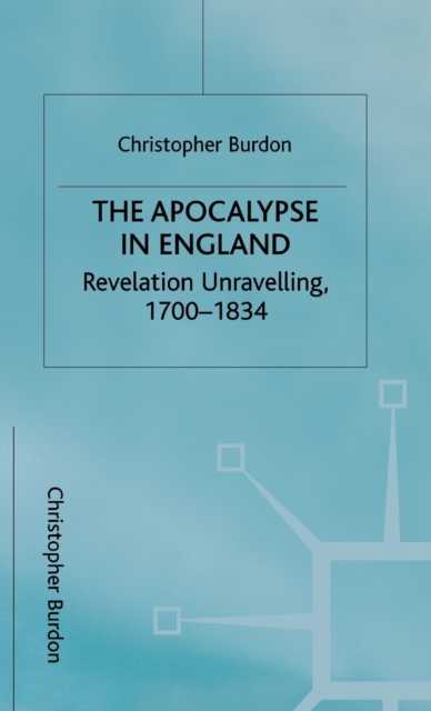 The Apocalypse in England : Revelation Unravelling, 1700-1834, Hardback Book