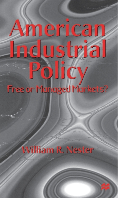 American Industrial Policy : Free or Managed Markets?, Hardback Book