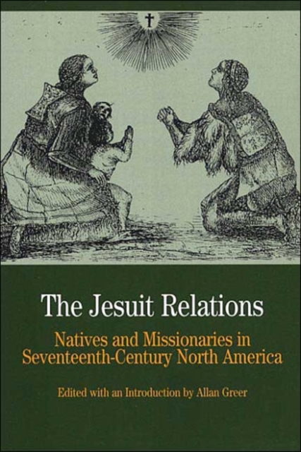 The Jesuit Relations : Natives and Missionaries in Seventeenth-Century North America, Paperback / softback Book