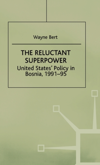The Reluctant Superpower : United States' Policy in Bosnia, 1991-95, Hardback Book