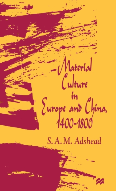 Material Culture in Europe and China, 1400-1800 : The Rise of Consumerism, Hardback Book
