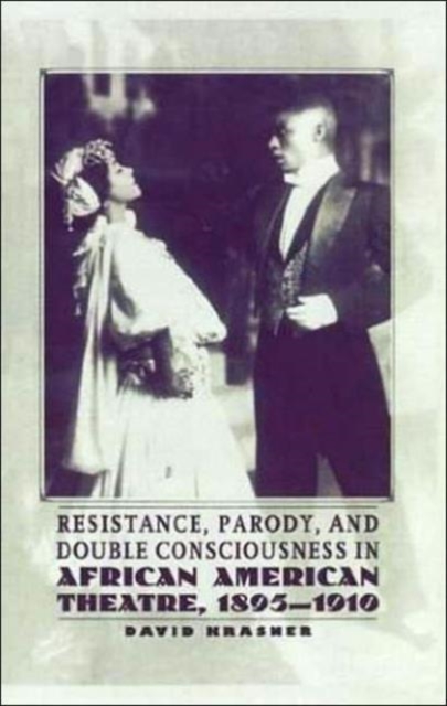 Resistance, Parody and Double Consciousness in African American Theatre, 1895-19, Hardback Book