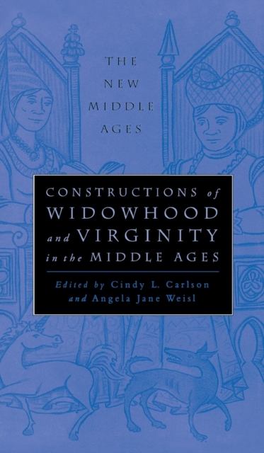 Constructions of Widowhood and Virginity in the Middle Ages, Hardback Book