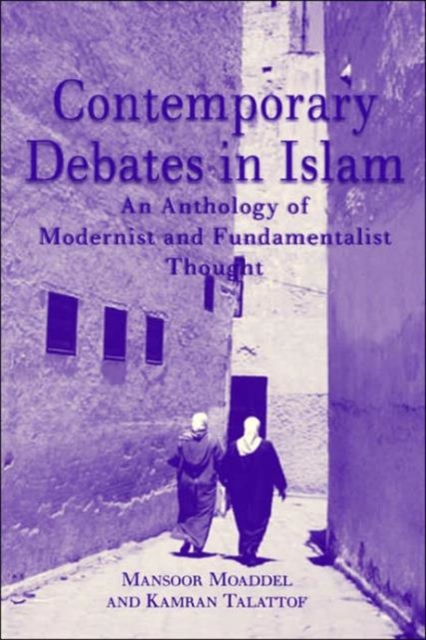 Contemporary Debates in Islam : An Anthology of Modernist and. Fundamentalist Thought, Hardback Book