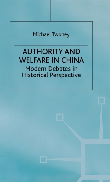 Authority and Welfare in China : Modern Debates in Historical Perspective, Hardback Book