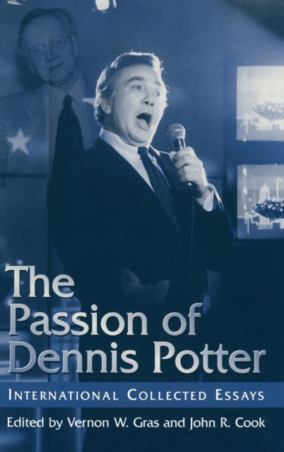 The Passion of Dennis Potter : International Collected Essays, Hardback Book