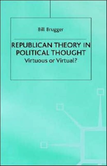 Republican Theory in Political Thought : Virtuous or Virtual?, Hardback Book