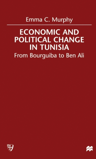 Economic and Political change in Tunisia : From Bourguiba to Ben Ali, Hardback Book