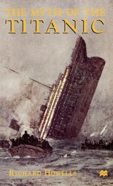 The Myth of the Titanic, Hardback Book