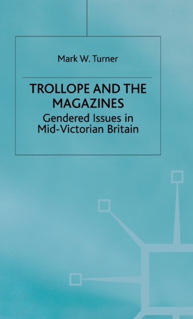 Trollope and the Magazines : Gendered Issues in Mid-Victorian Britain, Hardback Book