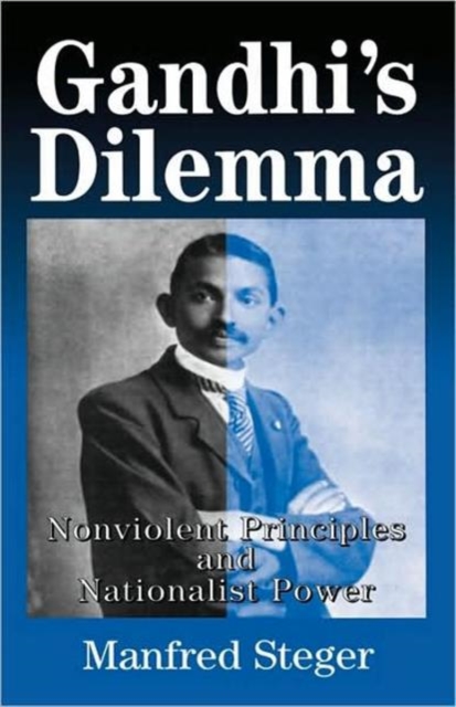 Gandhi's Dilemma : Nonviolent Principles and Nationalist Power, Hardback Book