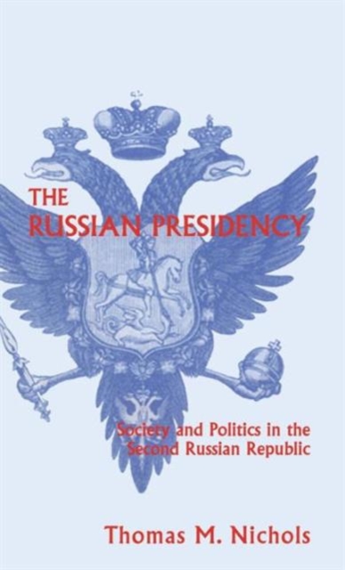The Russian Presidency : Society and Politics in the Second Russian Republic, Hardback Book