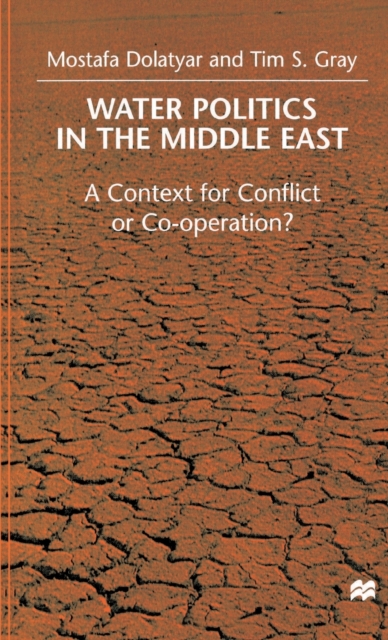 Water Politics in the Middle East : A Context for Conflict or Cooperation?, Hardback Book
