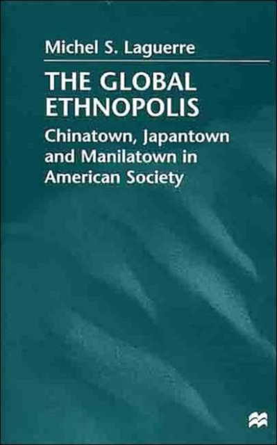 The Global Ethnopolis : Chinatown, Japantown and Manilatown in American Society, Hardback Book