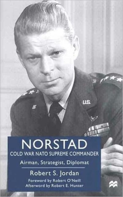 Norstad: Cold-War NATO Supreme Commander : Airman, Strategist, Diplomat, Hardback Book