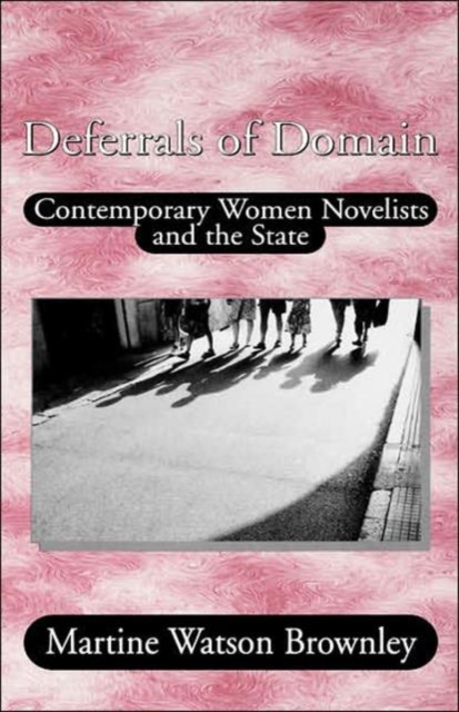 Deferrals of Domain : Contemporary Women Novelists and the State, Hardback Book