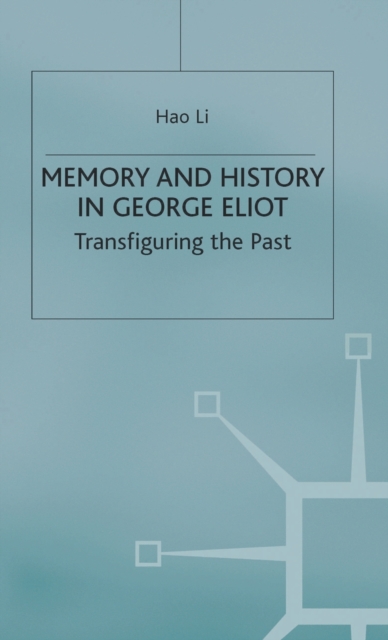 Memory and History in George Eliot : Transfiguring the Past, Hardback Book