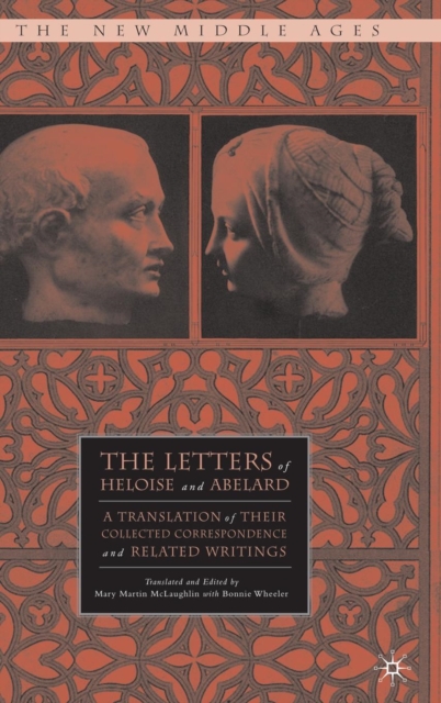 The Letters of Heloise and Abelard : A Translation of Their Collected Correspondence and Related Writings, Hardback Book