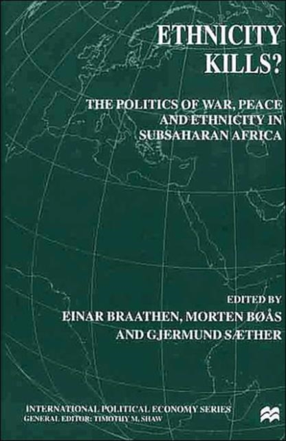 Ethnicity Kills? : The Politics of War, Peace and Ethnicity in SubSaharan Africa, Hardback Book