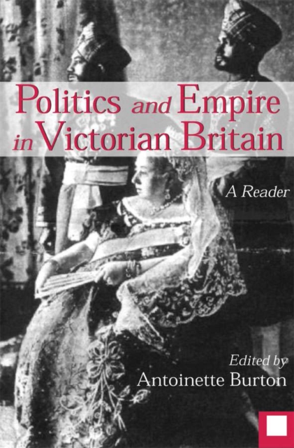 Politics and Empire in Victorian Britain : A Reader, Hardback Book