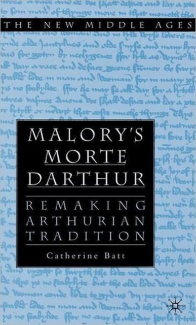 Malory's Morte D'Arthur : Remaking Arthurian Tradition, Hardback Book