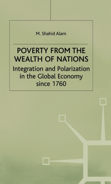 Poverty From The Wealth of Nations : Integration and Polarization in the Global Economy since 1760, Hardback Book