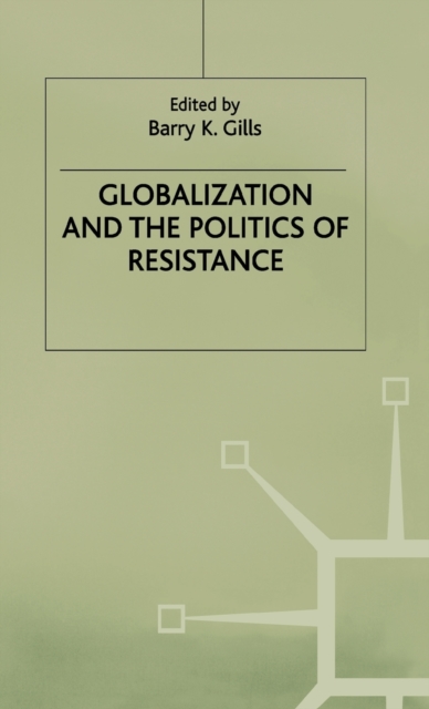 Globalization and the Politics of Resistance, Hardback Book
