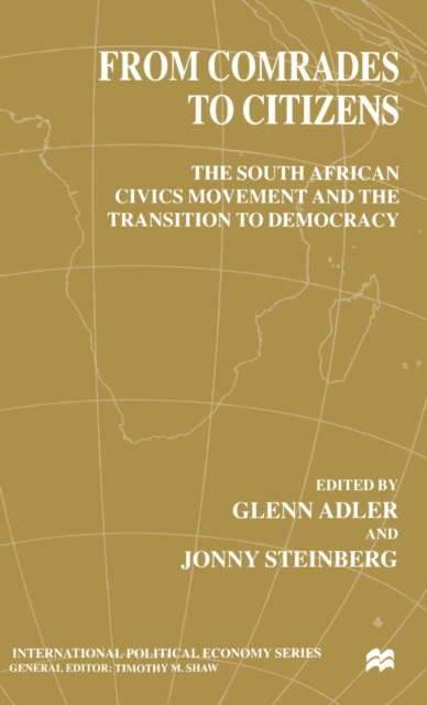From Comrades to Citizens : The South African Civics Movement and the Transition to Democracy, Hardback Book
