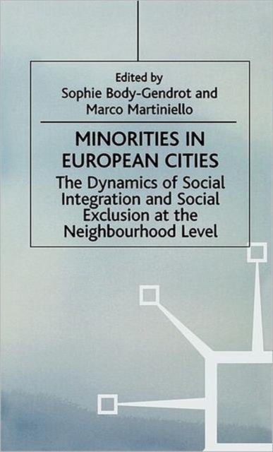 Minorities in European Cities : The Dynamics of Social Integration and Social Exclusion at the Neighbourhood Level, Hardback Book