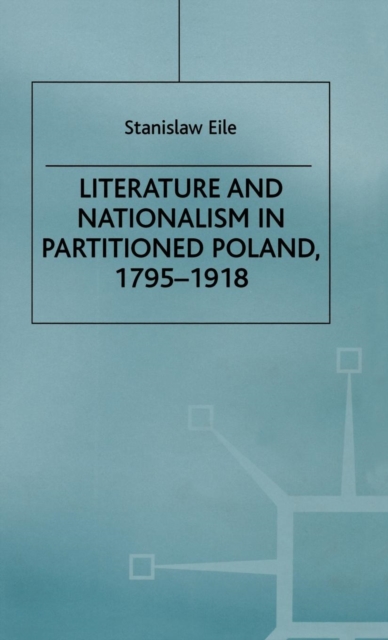 Literature and Nationalism in Partitioned Poland, 1795-1918, Hardback Book