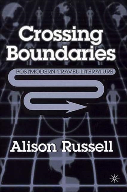 Crossing Boundaries : Postmodern Travel Literature, Hardback Book