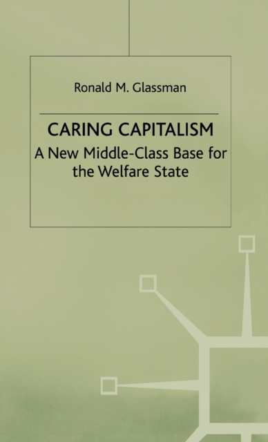Caring Capitalism : A New Middle-Class Base for the Welfare State, Hardback Book