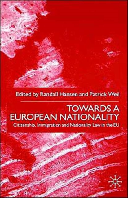 Towards A European Nationality : Citizenship, Immigration and Nationality Law in the EU, Hardback Book