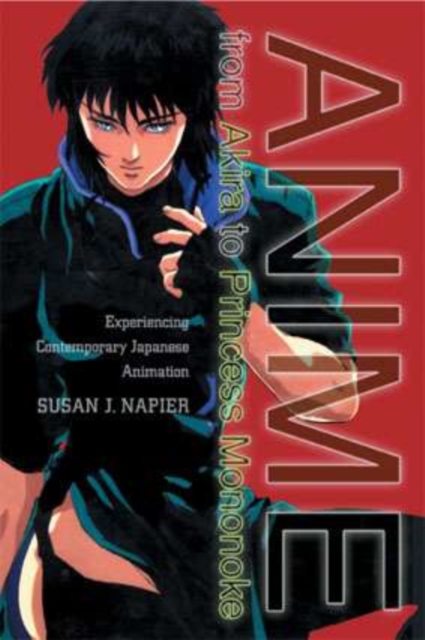 Anime from Akira to Princess Mononoke : Experiencing Contemporary Japanese Animation, Hardback Book